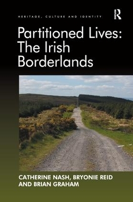 Partitioned Lives: The Irish Borderlands - Catherine Nash, Bryonie Reid