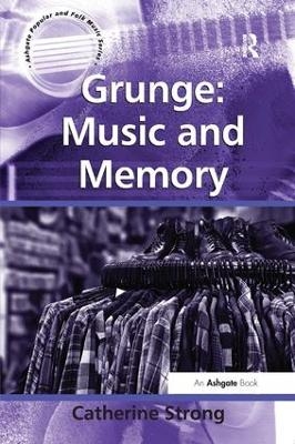 Grunge: Music and Memory - Catherine Strong