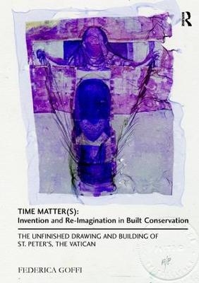 Time Matter(s): Invention and Re-Imagination in Built Conservation - Federica Goffi