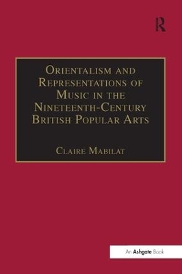 Orientalism and Representations of Music in the Nineteenth-Century British Popular Arts - Claire Mabilat