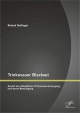 Trinkwasser Blackout: Ausfall der &ouml;ffentlichen Trinkwasserversorgung und deren Bew&auml;ltigung - Roland Detlinger