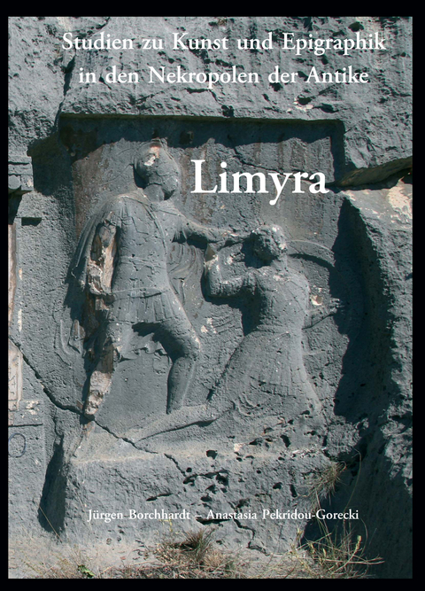 Limyra. Studien zu Kunst und Epigraphik in den Nekropolen der Antike - J&uuml;rgen Borchhardt, Anastasia Pekridou-Gorecki