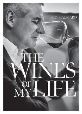 Wines of My Life - Eric Beaumard, Fabrice Leseigneur, José Silva