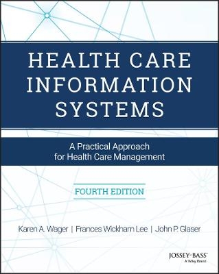Health Care Information Systems - Karen A. Wager, Frances W. Lee, John P. Glaser