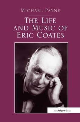 The Life and Music of Eric Coates - Michael Payne