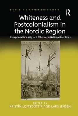 Whiteness and Postcolonialism in the Nordic Region - Krist&iacute;n Loftsd&oacute;ttir, Lars Jensen