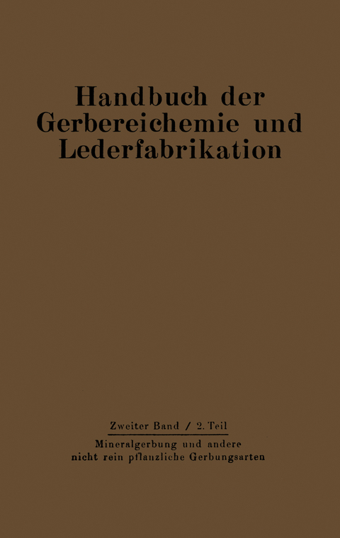 Mineralgerbung und andere nicht rein pflanzliche Gerbungsarten - D. Bal&aacute;nyi, O. Gerngro&szlig;, H. Gnamm, W. Gra&szlig;mann, K. H. Gustavson, H. Loewe, F. Mecke, W. Mensing, A. Miekeley, L. Pollak, G. Schuck, Th. Seiz