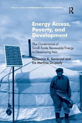 Energy Access, Poverty, and Development - Benjamin K. Sovacool, Ira Martina Drupady