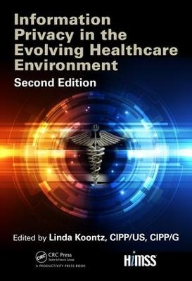 Information Privacy in the Evolving Healthcare Environment - Linda Koontz