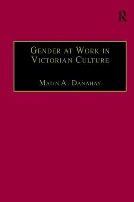 Gender at Work in Victorian Culture - Martin A. Danahay