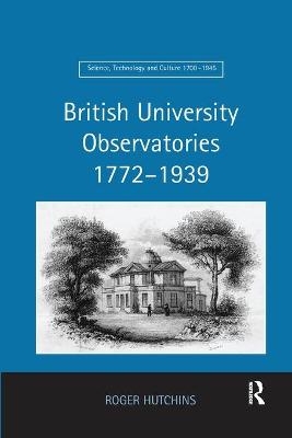 British University Observatories 1772&ndash;1939 - Roger Hutchins