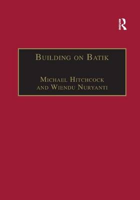 Building on Batik - Michael Hitchcock, Wiendu Nuryanti