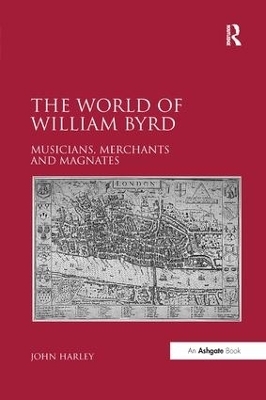 The World of William Byrd - John Harley
