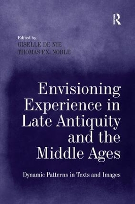 Envisioning Experience in Late Antiquity and the Middle Ages - Giselle De Nie