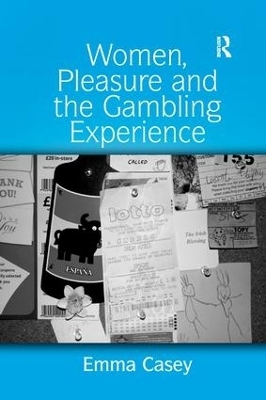 Women, Pleasure and the Gambling Experience - Emma Casey