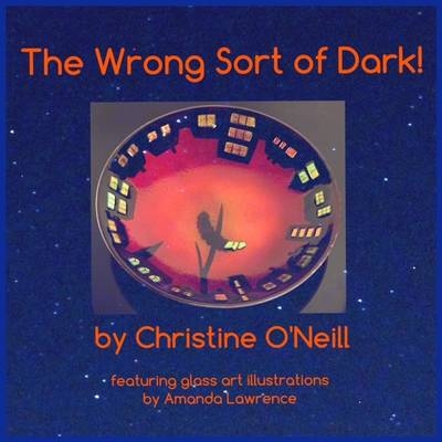 The Wrong Sort of Dark! - Christine O'Neill