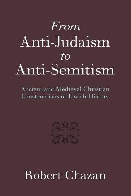 From Anti-Judaism to Anti-Semitism - Robert Chazan