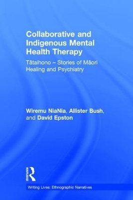 Collaborative and Indigenous Mental Health Therapy - Wiremu NiaNia, Allister Bush, David Epston