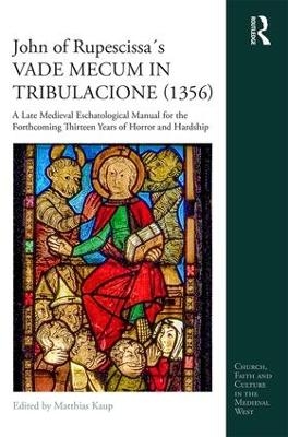 John of Rupescissa&acute;s VADE MECUM IN TRIBULACIONE (1356) - Matthias Kaup