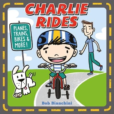 Charlie Rides: Planes, Trains, Bikes, and More! - Bob Bianchini