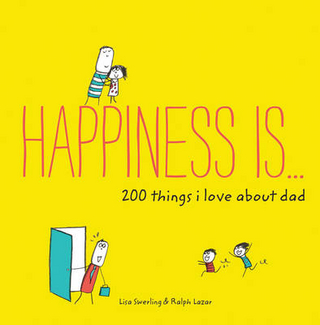 Happiness Is . . . 200 Things I Love About Dad