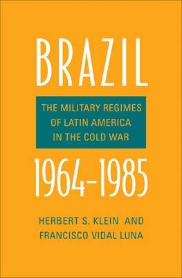 Brazil, 1964-1985 - Herbert S. Klein, Francisco Vidal Luna