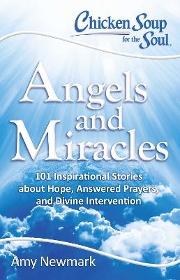 Chicken Soup for the Soul: Angels and Miracles - Amy Newmark