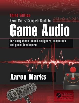 Aaron Marks' Complete Guide to Game Audio