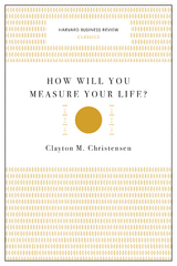 How Will You Measure Your Life? (Harvard Business Review Classics) - Clayton M. Christensen