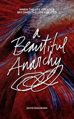 A Beautiful Anarchy - David DuChemin