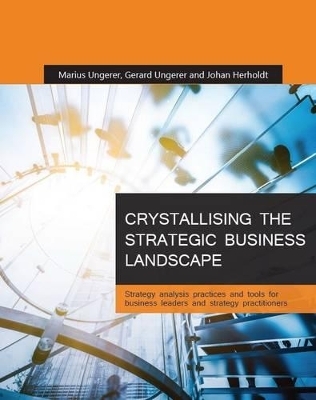 Crystallising the strategic business landscape - Marius Ungerer, Gerard Ungerer, Johan Herholdt