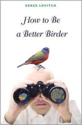 How to Be a Better Birder - Derek Lovitch