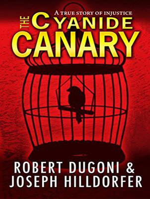 The Cyanide Canary - Robert Dugoni, Joseph Hilldorfer