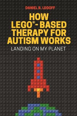How LEGO&reg;-Based Therapy for Autism Works - Daniel B. LeGoff
