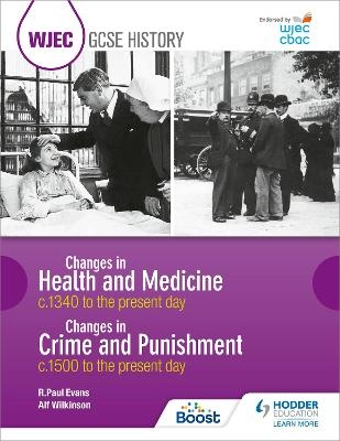 WJEC GCSE History: Changes in Health and Medicine c.1340 to the present day and Changes in Crime and Punishment, c.1500 to the present day - R. Paul Evans, Alf Wilkinson