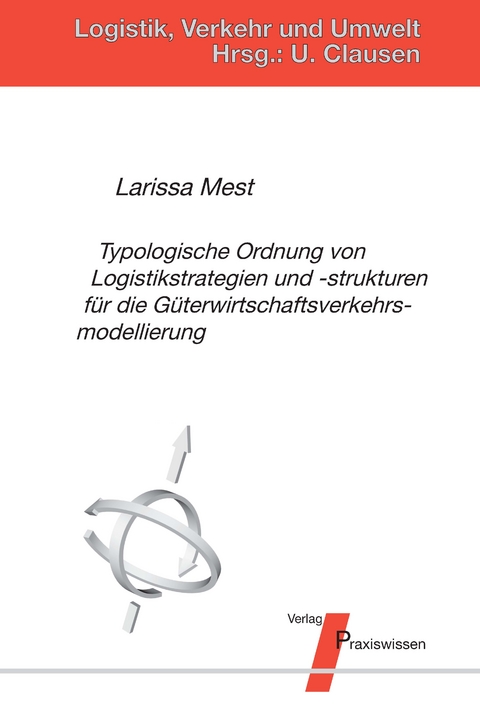 Typologische Ordnung von Logistikstrategien und ‐strukturen f&uuml;r die G&uuml;terwirtschaftsverkehrsmodellierung - Larissa Mest