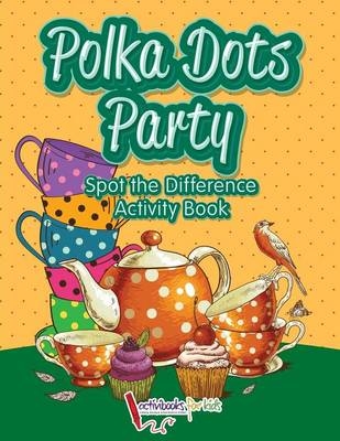 Polka Dots Party Spot the Difference Activity Book - Activibooks For Kids