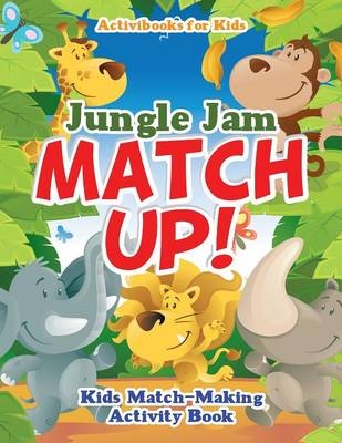 Jungle Jam Match Up! Kids' Match-Making Activity Book - Activibooks For Kids