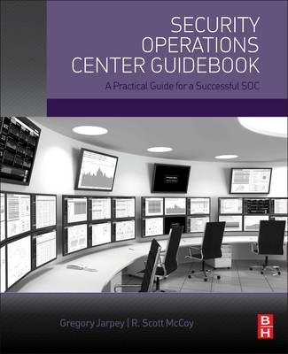 Security Operations Center Guidebook - Gregory Jarpey, Scott McCoy