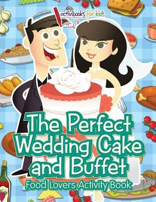 The Perfect Wedding Cake and Buffet - Activibooks For Kids