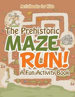 The Prehistoric Maze Run! A Fun Activity Book - Activibooks For Kids