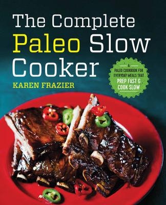 The Complete Paleo Slow Cooker - Karen Frazier