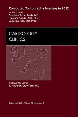 Computed Tomography Imaging in 2012, An Issue of Cardiology Clinics
