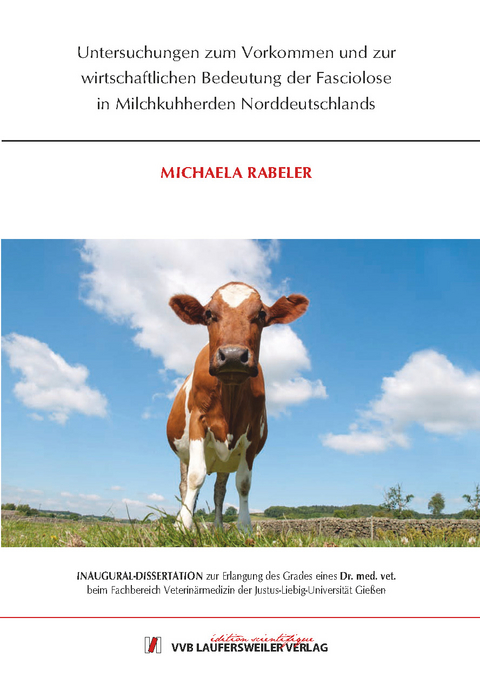 Untersuchungen zum Vorkommen und zur wirtschaftlichen Bedeutung der Fasciolose in Milchkuhherden Norddeutschlands - Michaela Rabeler