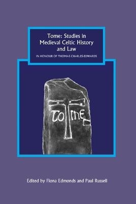 Tome: Studies in Medieval Celtic History and Law in Honour of Thomas Charles-Edwards - 