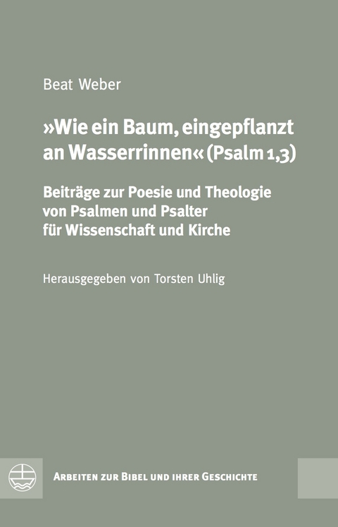 Wie Ein Baum, Eingepflanzt an Wasserrinnen (Psalm 1,3) - Beat Weber