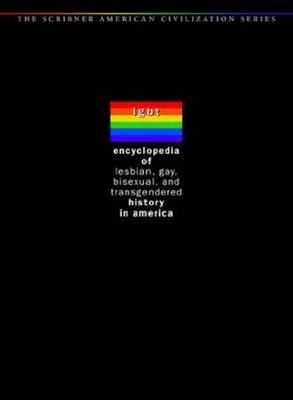 Encyclopedia of Lesbian, Gay, Bisexual, and Transgendered History in America