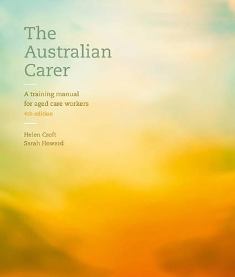 The Australian Carer: A Training Manual for Aged Care Workers with Onlin e Study Tools 12 months - Helen Croft, Sarah Croft