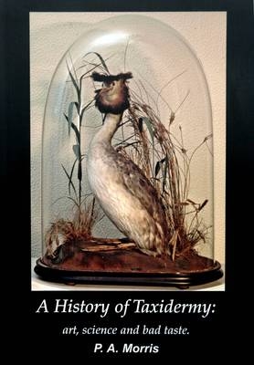 A History of Taxidermy - Patrick A. Morris