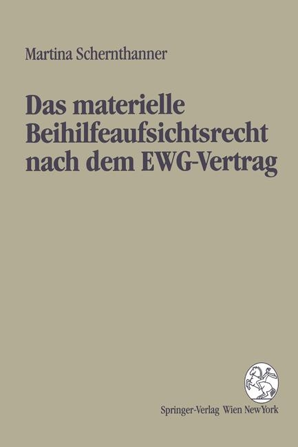 Das materielle Beihilfeaufsichtsrecht nach dem EWG-Vertrag - Martina Schernthanner